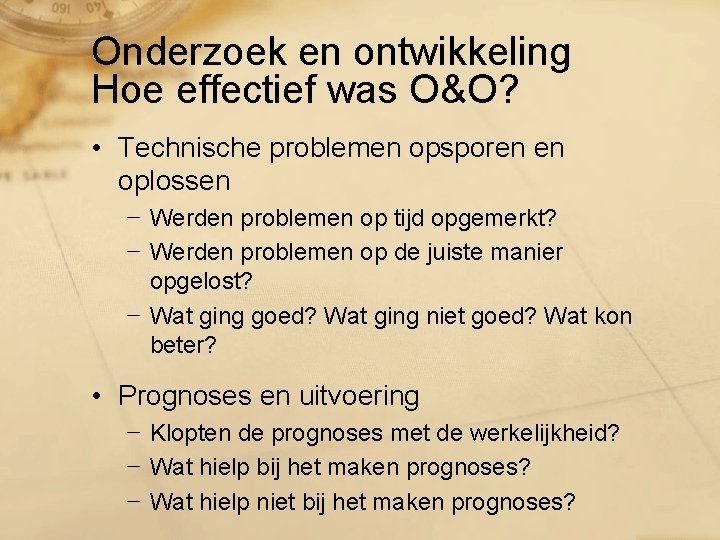 Onderzoek en ontwikkeling Hoe effectief was O&O? • Technische problemen opsporen en oplossen −