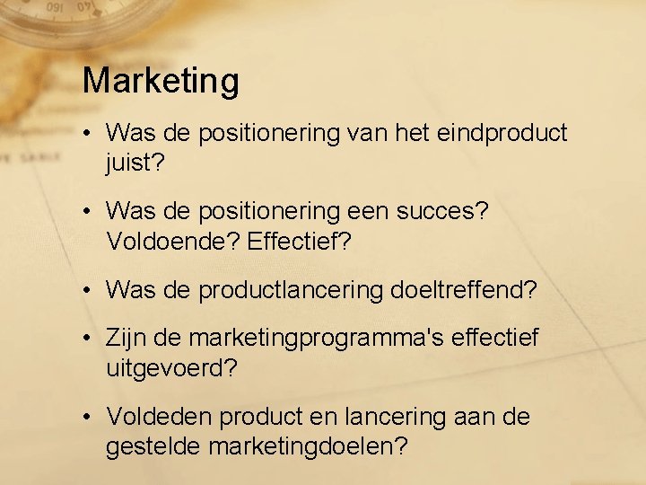 Marketing • Was de positionering van het eindproduct juist? • Was de positionering een