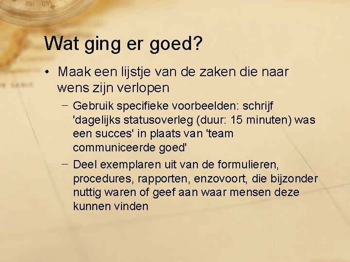 Wat ging er goed? • Maak een lijstje van de zaken die naar wens