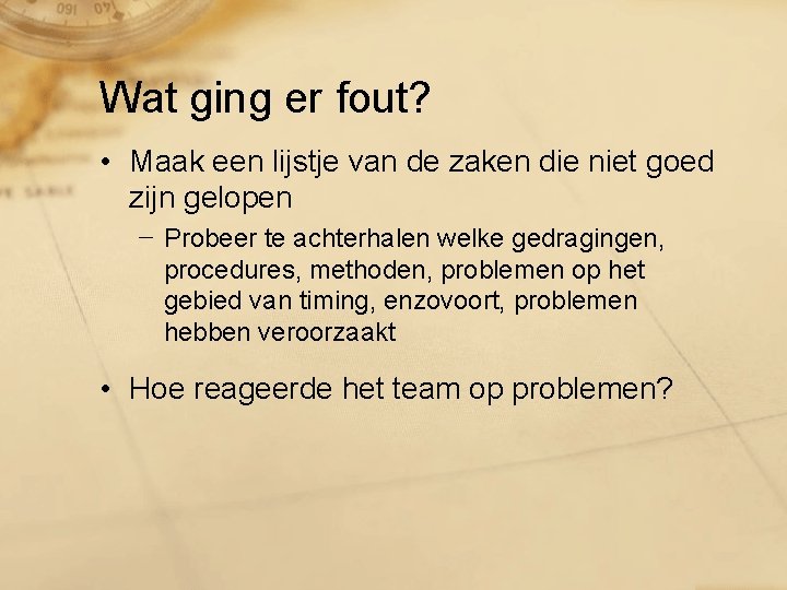 Wat ging er fout? • Maak een lijstje van de zaken die niet goed