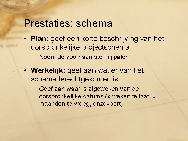 Prestaties: schema • Plan: geef een korte beschrijving van het oorspronkelijke projectschema − Noem