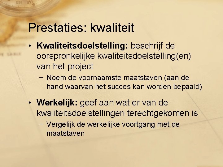 Prestaties: kwaliteit • Kwaliteitsdoelstelling: beschrijf de oorspronkelijke kwaliteitsdoelstelling(en) van het project − Noem de