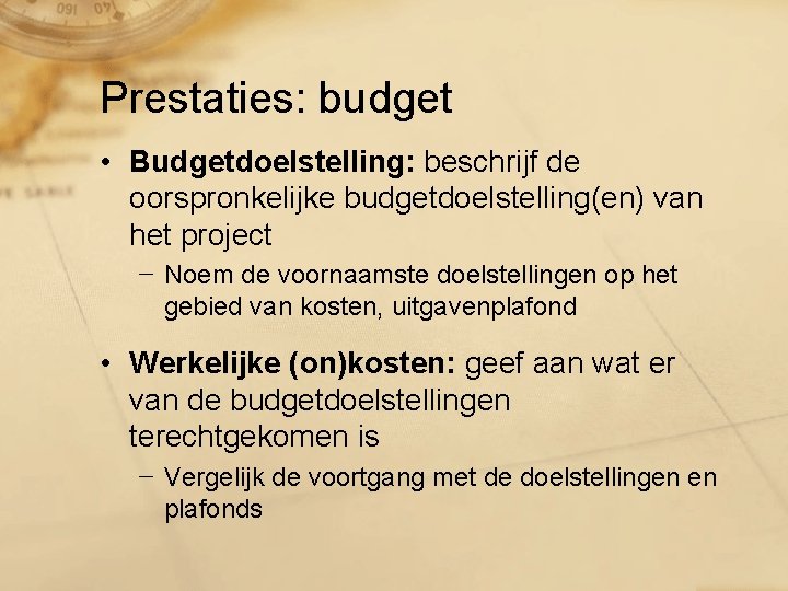Prestaties: budget • Budgetdoelstelling: beschrijf de oorspronkelijke budgetdoelstelling(en) van het project − Noem de