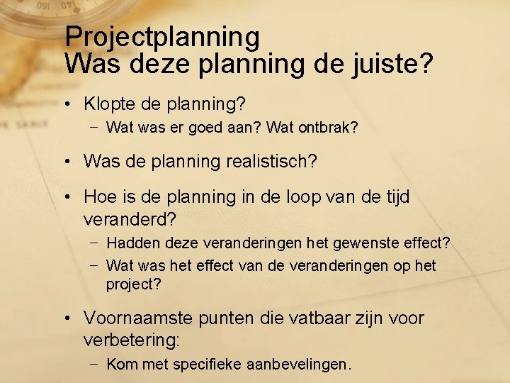 Projectplanning Was deze planning de juiste? • Klopte de planning? − Wat was er
