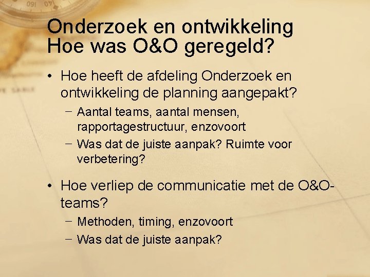 Onderzoek en ontwikkeling Hoe was O&O geregeld? • Hoe heeft de afdeling Onderzoek en