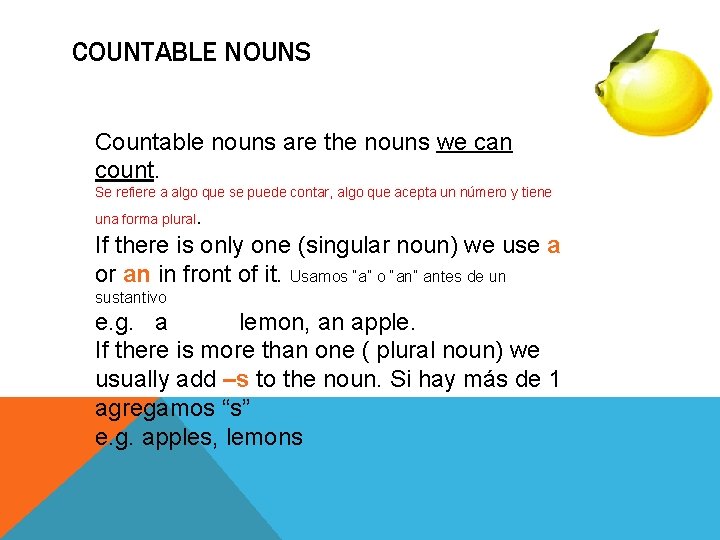 COUNTABLE NOUNS Countable nouns are the nouns we can count. Se refiere a algo