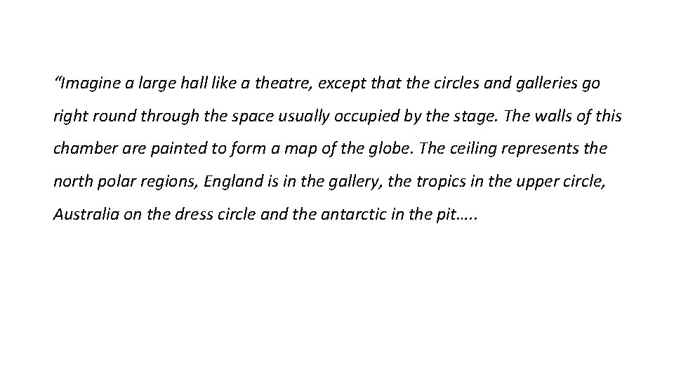 “Imagine a large hall like a theatre, except that the circles and galleries go