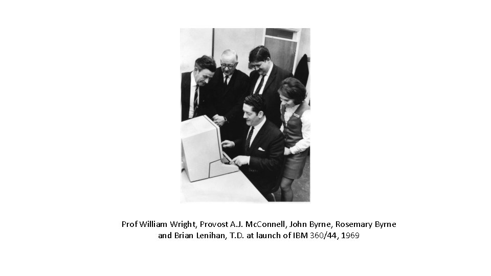 Prof William Wright, Provost A. J. Mc. Connell, John Byrne, Rosemary Byrne and Brian