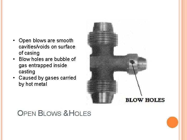  • Open blows are smooth cavities/voids on surface of casing • Blow holes