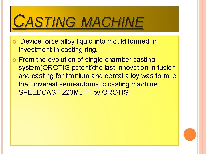 CASTING MACHINE Device force alloy liquid into mould formed in investment in casting ring.