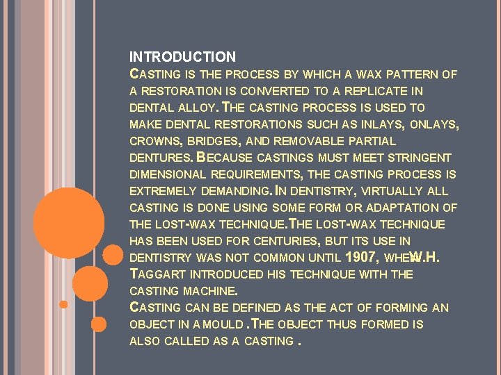 INTRODUCTION CASTING IS THE PROCESS BY WHICH A WAX PATTERN OF A RESTORATION IS