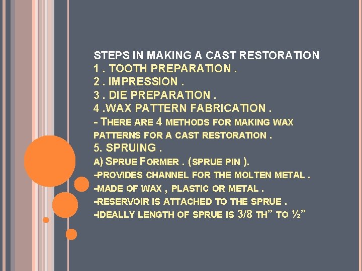 STEPS IN MAKING A CAST RESTORATION 1. TOOTH PREPARATION. 2. IMPRESSION. 3. DIE PREPARATION.