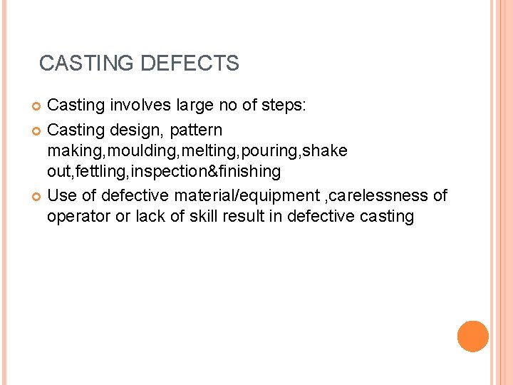 CASTING DEFECTS Casting involves large no of steps: Casting design, pattern making, moulding, melting,