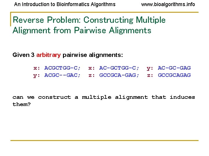 An Introduction to Bioinformatics Algorithms www. bioalgorithms. info Reverse Problem: Constructing Multiple Alignment from