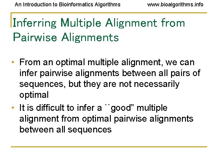 An Introduction to Bioinformatics Algorithms www. bioalgorithms. info Inferring Multiple Alignment from Pairwise Alignments