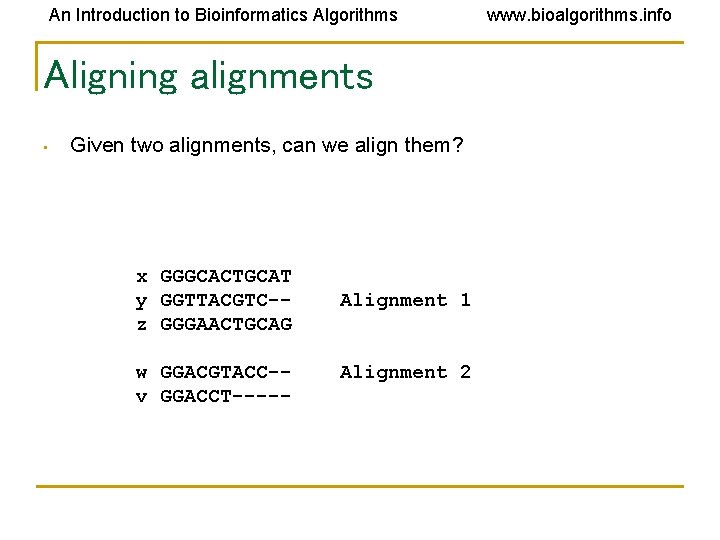 An Introduction to Bioinformatics Algorithms Aligning alignments • Given two alignments, can we align