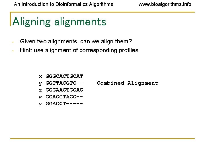 An Introduction to Bioinformatics Algorithms www. bioalgorithms. info Aligning alignments • • Given two