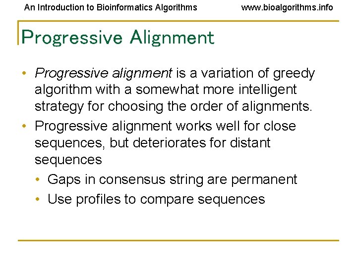 An Introduction to Bioinformatics Algorithms www. bioalgorithms. info Progressive Alignment • Progressive alignment is