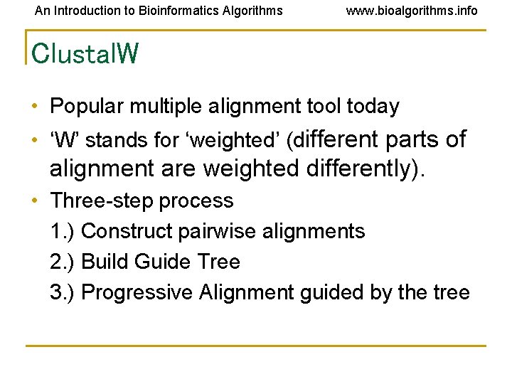 An Introduction to Bioinformatics Algorithms www. bioalgorithms. info Clustal. W • Popular multiple alignment