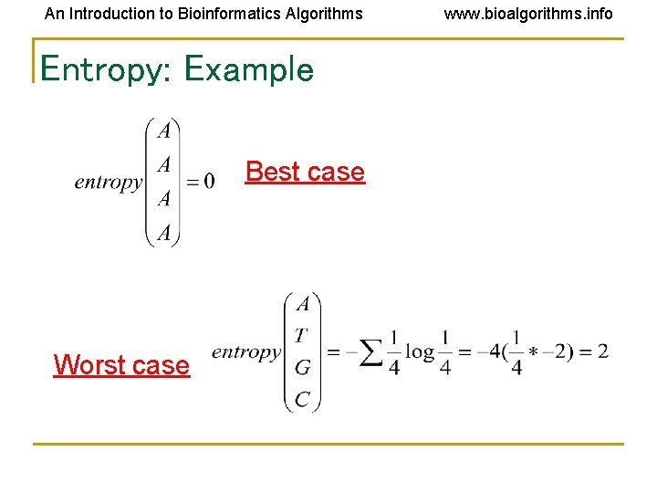 An Introduction to Bioinformatics Algorithms Entropy: Example Best case Worst case www. bioalgorithms. info