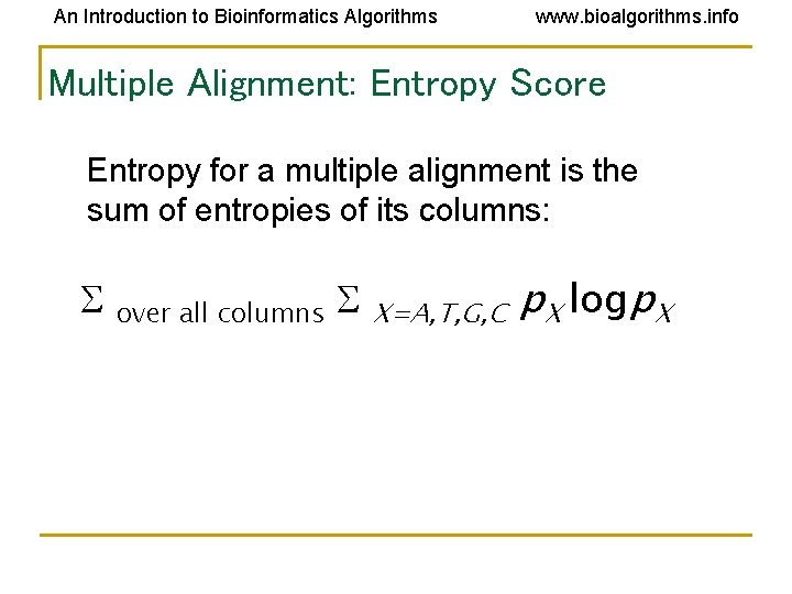 An Introduction to Bioinformatics Algorithms www. bioalgorithms. info Multiple Alignment: Entropy Score Entropy for