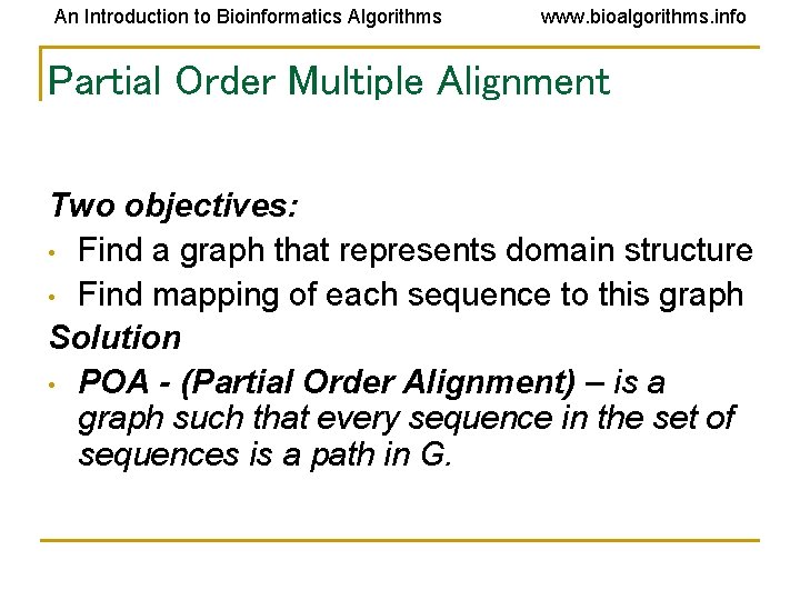 An Introduction to Bioinformatics Algorithms www. bioalgorithms. info Partial Order Multiple Alignment Two objectives: