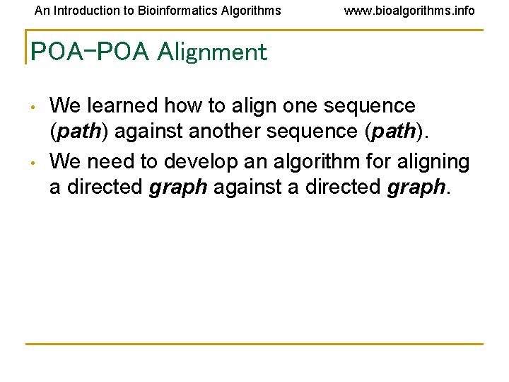 An Introduction to Bioinformatics Algorithms www. bioalgorithms. info POA-POA Alignment • • We learned