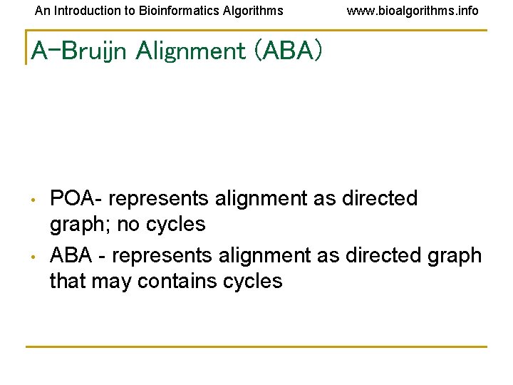 An Introduction to Bioinformatics Algorithms www. bioalgorithms. info A-Bruijn Alignment (ABA) • • POA-