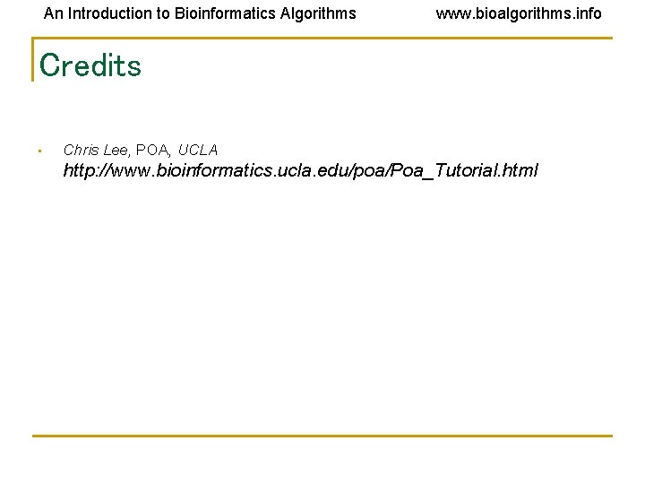 An Introduction to Bioinformatics Algorithms www. bioalgorithms. info Credits • Chris Lee, POA, UCLA