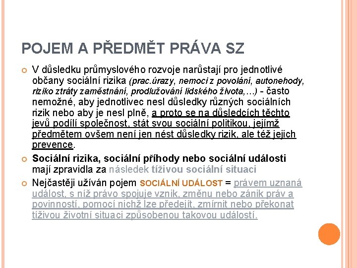 POJEM A PŘEDMĚT PRÁVA SZ V důsledku průmyslového rozvoje narůstají pro jednotlivé občany sociální