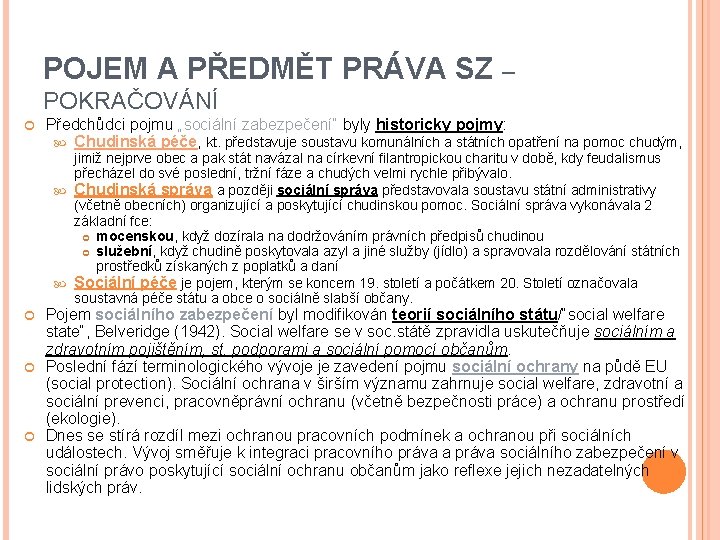 POJEM A PŘEDMĚT PRÁVA SZ – POKRAČOVÁNÍ Předchůdci pojmu „sociální zabezpečení“ byly historicky pojmy: