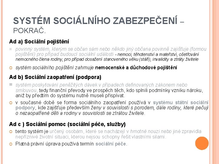 SYSTÉM SOCIÁLNÍHO ZABEZPEČENÍ – POKRAČ. Ad a) Sociální pojištění = povinný systém, kterým se