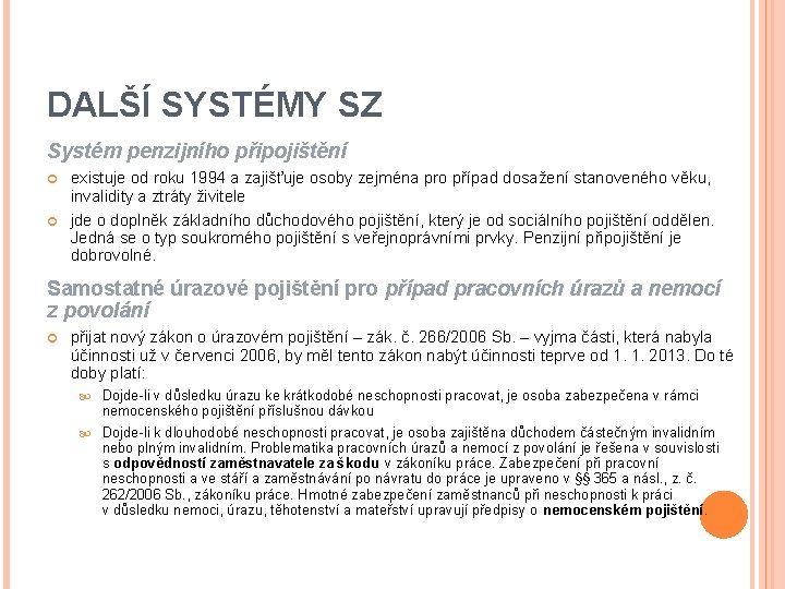 DALŠÍ SYSTÉMY SZ Systém penzijního připojištění existuje od roku 1994 a zajišťuje osoby zejména