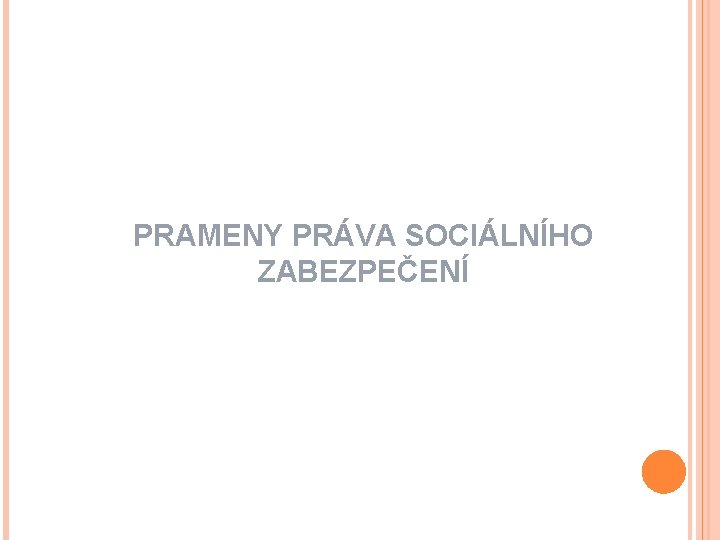 PRAMENY PRÁVA SOCIÁLNÍHO ZABEZPEČENÍ 