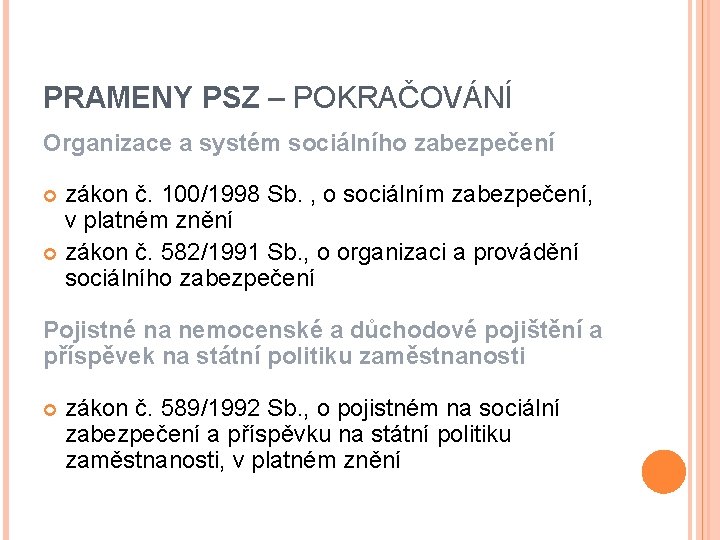 PRAMENY PSZ – POKRAČOVÁNÍ Organizace a systém sociálního zabezpečení zákon č. 100/1998 Sb. ,