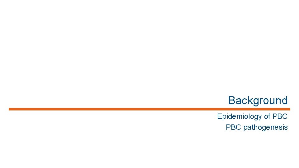 Background Epidemiology of PBC pathogenesis 