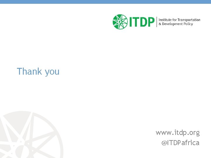 Thank you www. itdp. org @ITDPafrica 