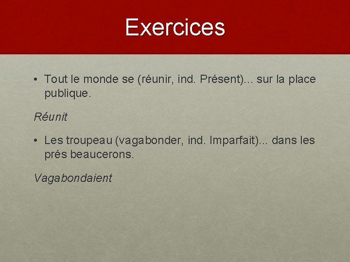 Exercices • Tout le monde se (réunir, ind. Présent). . . sur la place