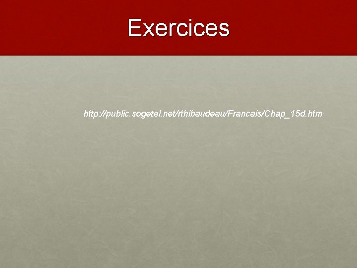 Exercices http: //public. sogetel. net/rthibaudeau/Francais/Chap_15 d. htm 