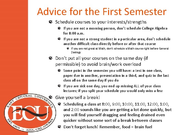 Advice for the First Semester Schedule courses to your interests/strengths If you are not