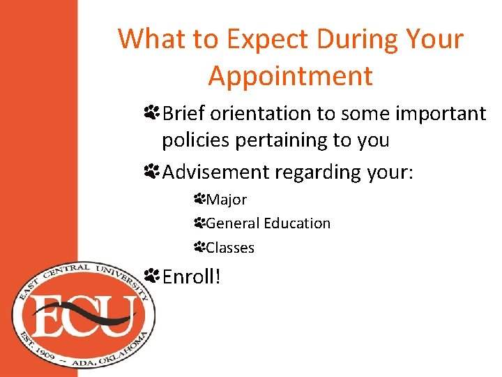 What to Expect During Your Appointment Brief orientation to some important policies pertaining to