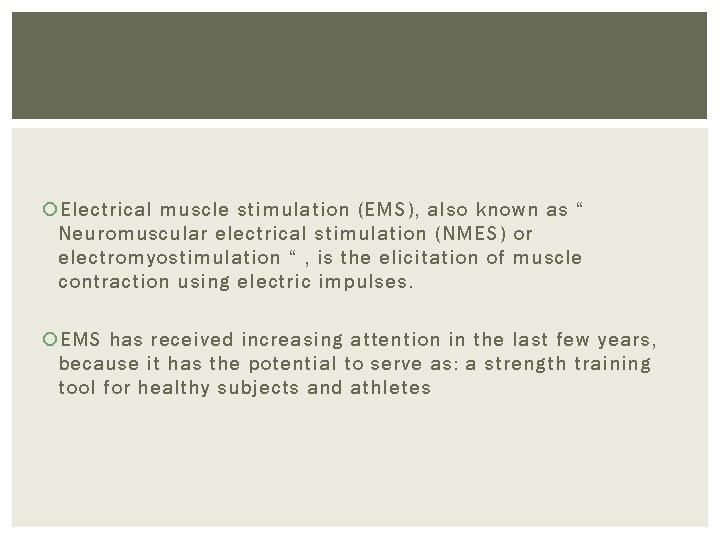  Electrical muscle stimulation (EMS), also known as “ Neuromuscular electrical stimulation (NMES) or
