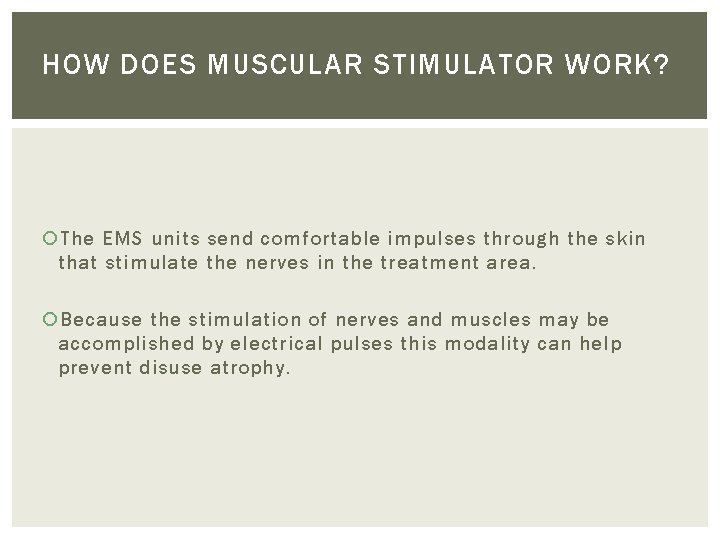 HOW DOES MUSCULAR STIMULATOR WORK? The EMS units send comfortable impulses through the skin