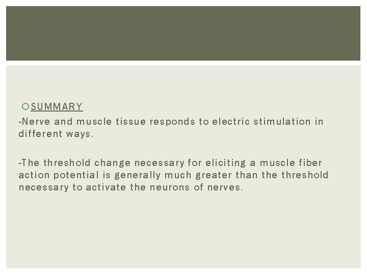  SUMMARY -Nerve and muscle tissue responds to electric stimulation in different ways. -The