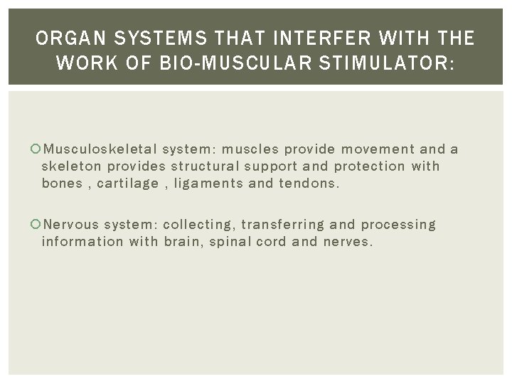 ORGAN SYSTEMS THAT INTERFER WITH THE WORK OF BIO-MUSCULAR STIMULATOR: Musculoskeletal system: muscles provide