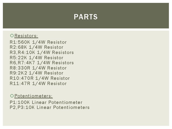 PARTS Resistors: R 1: 560 K 1/4 W Resistor R 2: 68 K 1/4