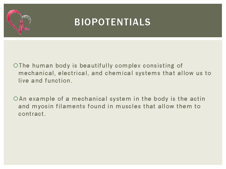 BIOPOTENTIALS The human body is beautifully complex consisting of mechanical, electrical, and chemical systems