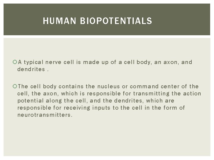 HUMAN BIOPOTENTIALS A typical nerve cell is made up of a cell body, an
