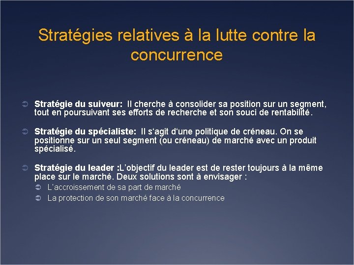 Stratégies relatives à la lutte contre la concurrence Ü Stratégie du suiveur: Il cherche