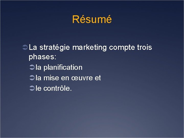 Résumé Ü La stratégie marketing compte trois phases: Ü la planification Ü la mise